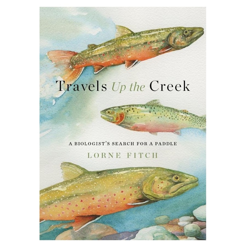 Travels Up the Creek by Lorne Fitch